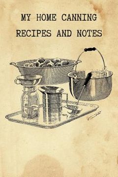 portada My Home Canning Recipes and Notes: Write and Save Your Favorite Canning Recipes