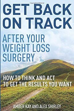 portada Get Back on Track After Your Weight Loss Surgery: How to Think and act to get the Results you Want (en Inglés)