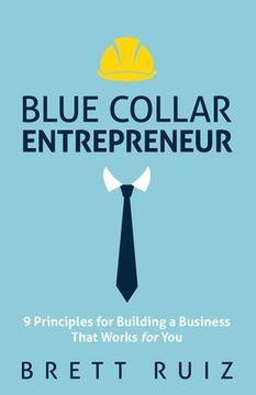 portada Blue Collar Entrepreneur: 9 Principles for Building a Business That Works for You (en Inglés)