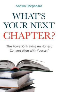 portada What's Your Next Chapter?: The Power Of Having An Honest Conversation With Yourself (en Inglés)