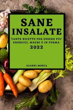 portada Sane Insalate 2022: Tante Ricette Per Essere Piu' Energici, Magri E in Forma (en Italiano)