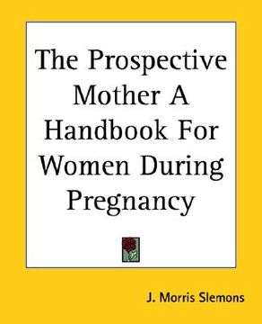 portada the prospective mother a handbook for women during pregnancy (en Inglés)
