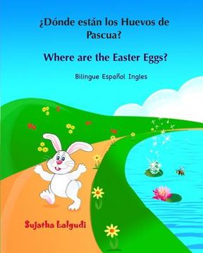 portada ¿Dónde están los Huevos de Pascua? Where are the Easter Eggs?: Spanish English bilingual, Spanish and English book, Spanish English children's books,
