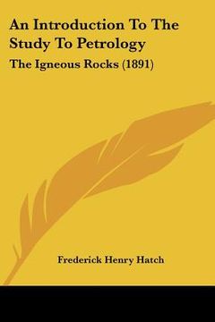 portada an introduction to the study to petrology: the igneous rocks (1891)