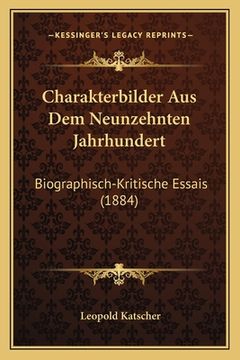 portada Charakterbilder Aus Dem Neunzehnten Jahrhundert: Biographisch-Kritische Essais (1884) (en Alemán)