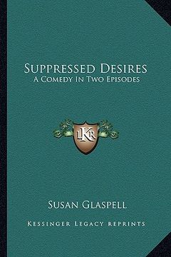portada suppressed desires: a comedy in two episodes (in English)