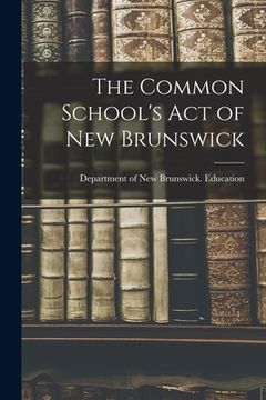 portada The Common School's Act of New Brunswick (en Inglés)