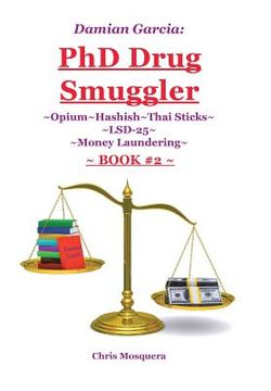 portada Damian Garcia: PhD Drug Smuggler Book 2: Opium Hashish Thai Sticks LSD-25 Money Laundering (en Inglés)