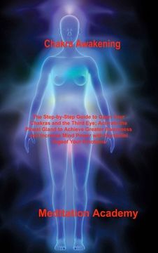 portada Chakra Awakening: The Step-by-Step Guide to Open Your Chakras and the Third Eye; Activate the Pineal Gland to Achieve Greater Awareness
