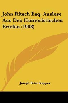 portada John Ritsch Esq. Auslese Aus Den Humoristischen Briefen (1908) (en Alemán)