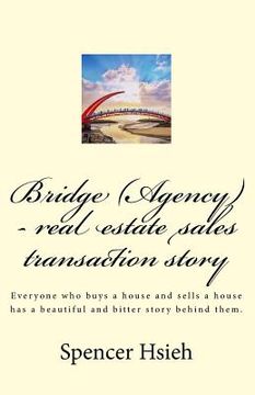 portada Bridge (Agency) - real estate sales transaction story: Everyone who buys a house and sells a house has a beautiful and bitter story behind them.