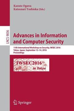 portada Advances in Information and Computer Security: 11th International Workshop on Security, Iwsec 2016, Tokyo, Japan, September 12-14, 2016, Proceedings (en Inglés)