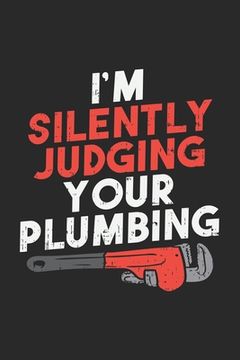 portada I'm Silently Judging Your Plumbing: 120 Pages I 6x9 I Dot Grid (en Inglés)