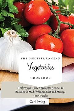 portada The Mediterranean Vegetables Cookbook: Healthy and Tasty Vegetables Recipes to Boost Your Mediterranean Diet and Manage Your Weight (en Inglés)