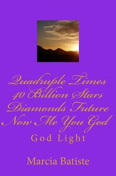portada Quadruple Times 40 Billion Stars Diamonds Future Now Me You God: God Light (en Inglés)