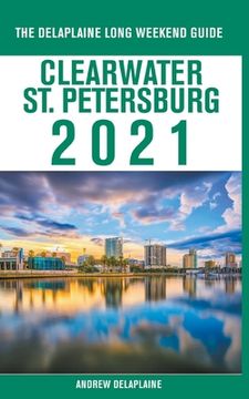 portada Clearwater / St. Petersburg - The Delaplaine 2021 Long Weekend Guide (en Inglés)