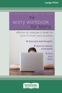 portada The Worry Workbook for Teens: Effective CBT Strategies to Break the Cycle of Chronic Worry and Anxiety (Large Print 16pt) (en Inglés)