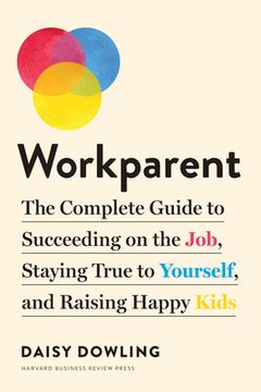 portada Workparent: The Complete Guide to Succeeding on the Job, Staying True to Yourself, and Raising Happy Kids (in English)
