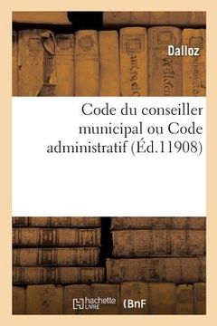 portada Code Du Conseiller Municipal Ou Code Administratif (en Francés)