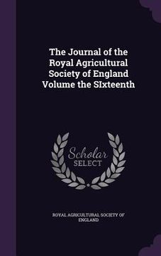 portada The Journal of the Royal Agricultural Society of England Volume the SIxteenth