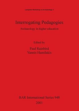 portada Interrogating Pedagogies: Archaeology in higher education (BAR International Series)