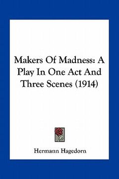 portada makers of madness: a play in one act and three scenes (1914)