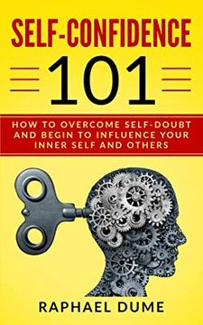 portada Self-Confidence 101: How to Overcome Self-Doubt and Begin to Influence Your Inner Self and Others 