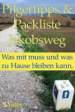 portada Pilgertipps & Packliste Jakobsweg: Was mit muss und was zu Hause bleiben kann. (en Alemán)