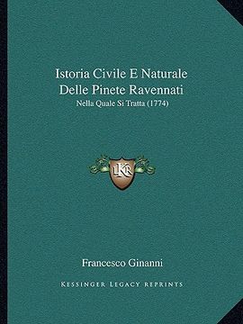 portada Istoria Civile E Naturale Delle Pinete Ravennati: Nella Quale Si Tratta (1774) (en Italiano)