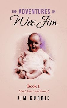 portada The Adventures of Wee Jim: Book 1 Mum's Heart Was Roasted (in English)