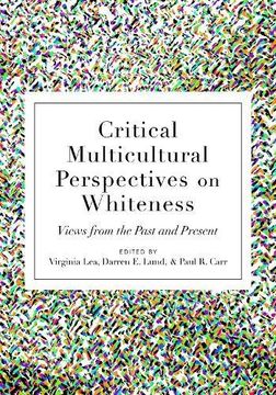 portada Critical Multicultural Perspectives on Whiteness: Views From the Past and Present 