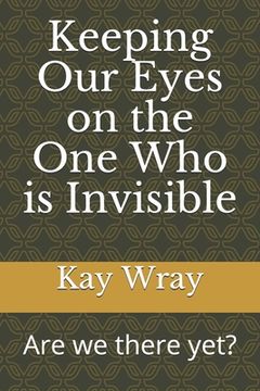 portada Keeping Our Eyes on the One Who is Invisible: Are we there yet? (en Inglés)