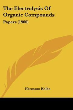portada the electrolysis of organic compounds: papers (1900)