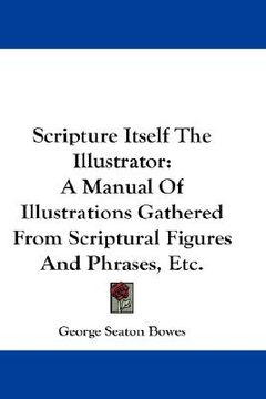 portada scripture itself the illustrator: a manual of illustrations gathered from scriptural figures and phrases, etc.