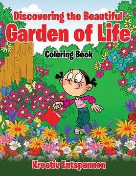portada Discovering the Beautiful Garden of Life Coloring Book (en Inglés)