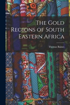 portada The Gold Regions of South Eastern Africa (en Inglés)