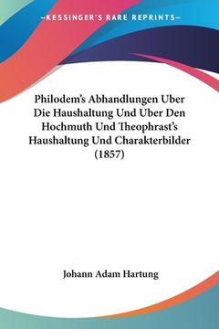 portada Philodem's Abhandlungen Uber Die Haushaltung Und Uber Den Hochmuth Und Theophrast's Haushaltung Und Charakterbilder (1857) (en Alemán)