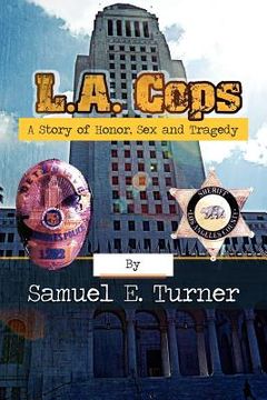 portada l.a. cops: a story of honor, sex & tragedy: l.a. cops: a story of honor, sex & tragedy (en Inglés)