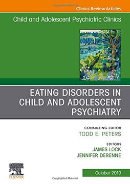 portada Eating Disorders in Child and Adolescent Psychiatry, an Issue of Child and Adolescent Psychiatric Clinics of North America (Volume 28-4) (The Clinics: Internal Medicine, Volume 28-4) (in English)