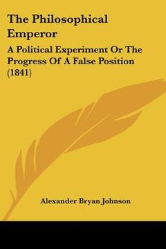 portada the philosophical emperor: a political experiment or the progress of a false position (1841) (en Inglés)