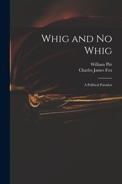 portada Whig and No Whig: a Political Paradox (en Inglés)