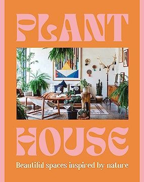 portada Plant House: Beautiful Spaces Inspired by Nature