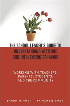 portada the school leader's guide to understanding attitude and influencing behavior: working with teachers, parents, students, and the community (en Inglés)