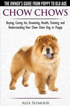 portada Chow Chows - The Owner's Guide From Puppy To Old Age - Buying, Caring for, Grooming, Health, Training and Understanding Your Chow Chow Dog or Puppy