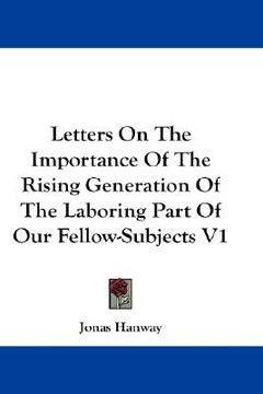 portada letters on the importance of the rising generation of the laboring part of our fellow-subjects v1 (en Inglés)
