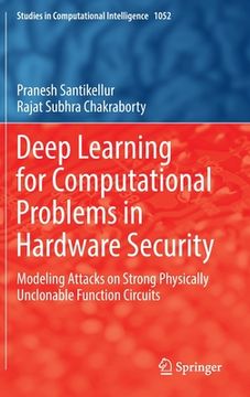 portada Deep Learning for Computational Problems in Hardware Security: Modeling Attacks on Strong Physically Unclonable Function Circuits (en Inglés)