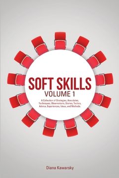 portada Soft Skills Volume 1: A Collection of Strategies, Anecdotes, Techniques, Observations, Stories, Tactics, Advice, Experiences, Ideas, and Met (in English)