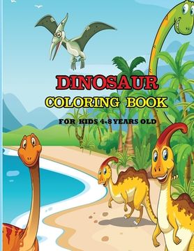 portada Dinosaur Coloring Book For Kids 4-8 Years Old: A dinosaur coloring activity book for kids. Great dinosaur activity gift for little children. Fun Easy