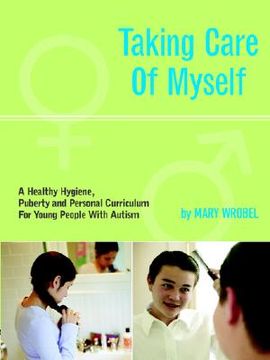 taking care of myself,a hygiene, puberty and personal curriculum for young people with autism (en Inglés)