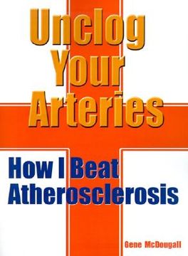 portada unclog your arteries: how i beat atherosclerosis (en Inglés)